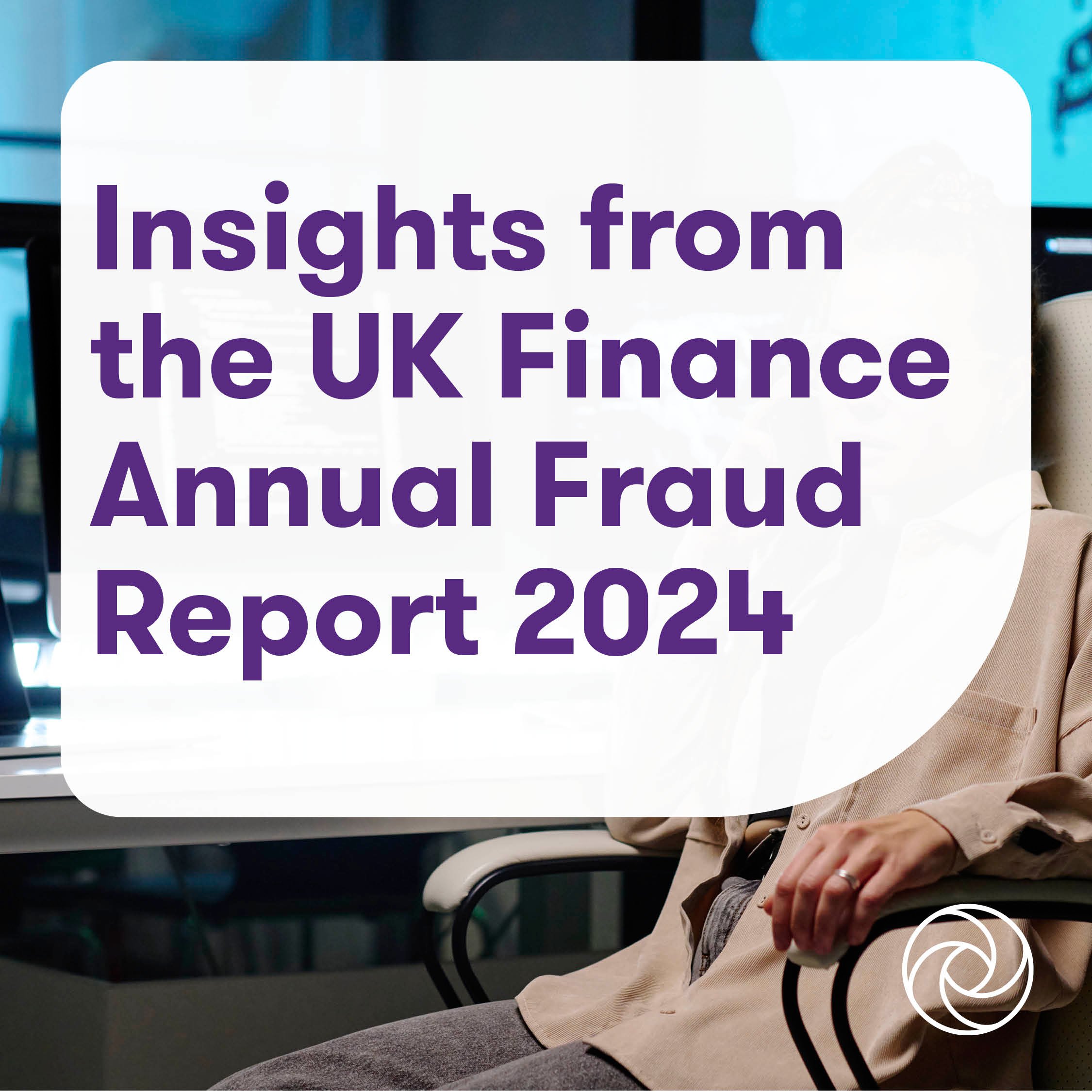 Insights from the UK Finance Annual Fraud Report 2024 Grant Thornton